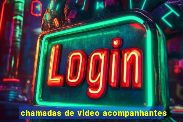 chamadas de video acompanhantes